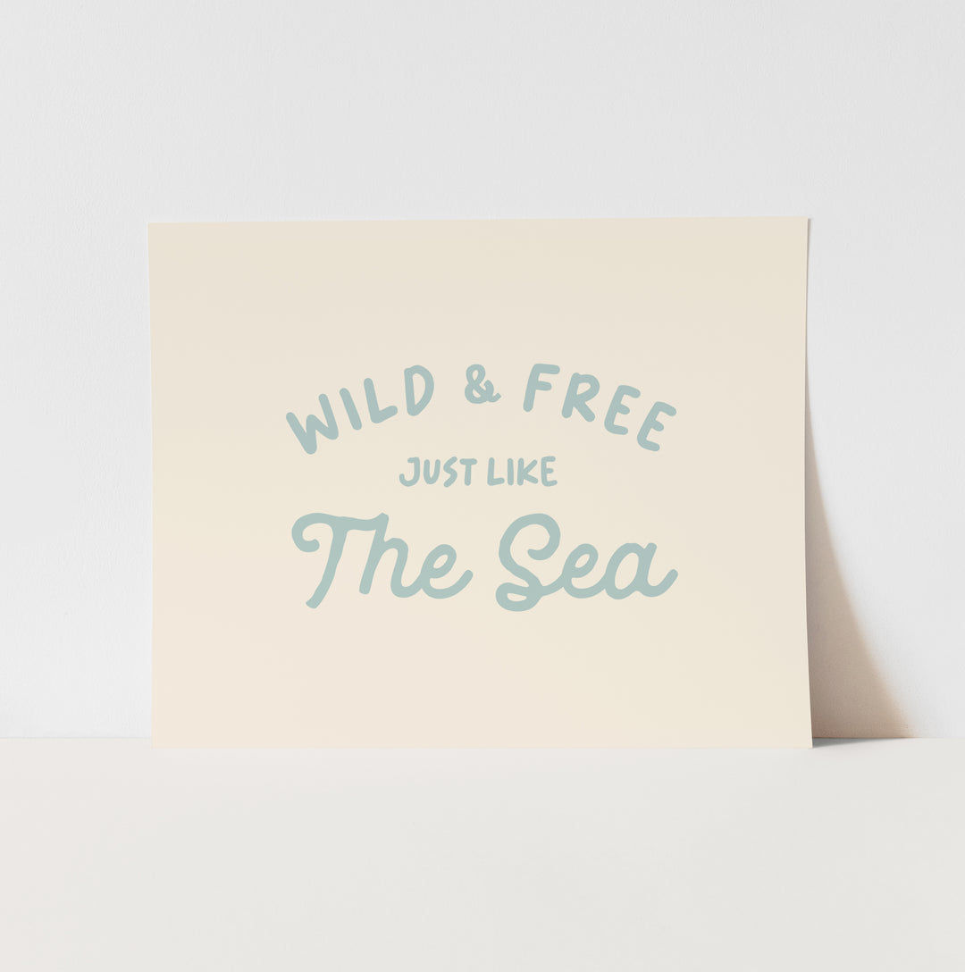 {Tidal Blue} Wild & Free Just like the Sea Art Print