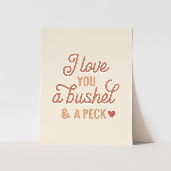 {Neutral} I Love You a Bushel & a Peck Art Print