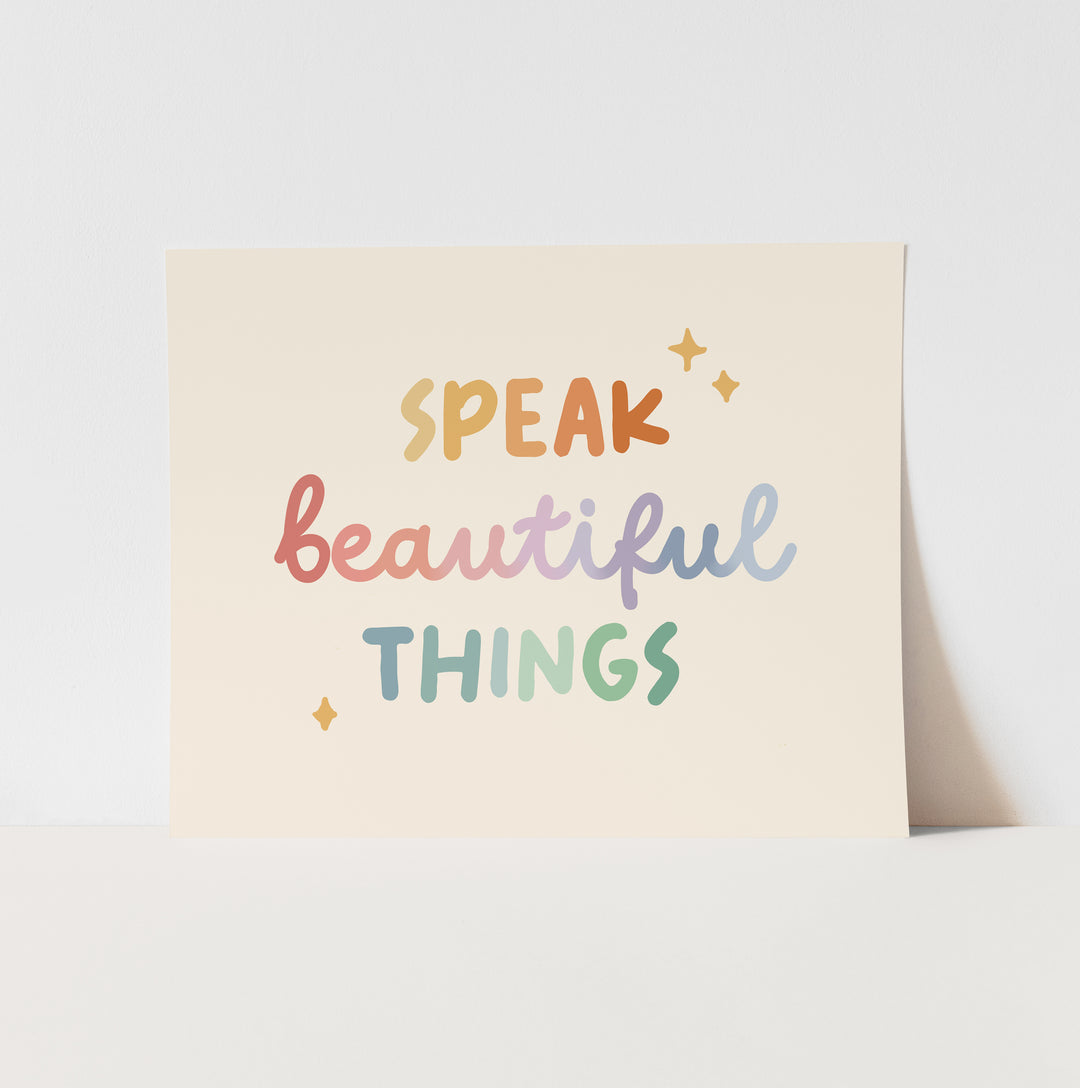 {Rainbow} Speak Beautiful things Art Print