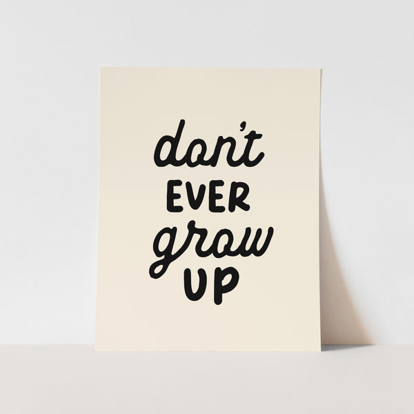 {Black} Don't Ever Grow Up Art Print