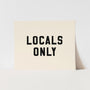 {Black} Locals Only Art Print