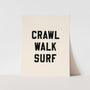 {Black} Crawl Walk Surf Art Print