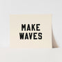 {Black} Make Waves Art Print