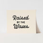 {Black} Raised by the Waves Art Print