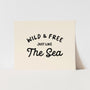 {Black} Wild & Free Just like the Sea Art Print