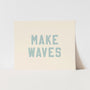 {Tidal Blue} Make Waves Art Print