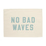 No Bad Waves Banner