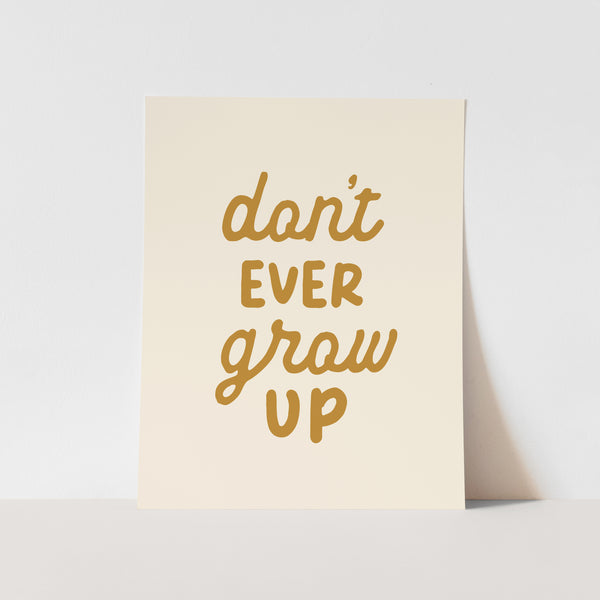 {Gold} Don't Ever Grow Up Art Print