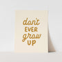 {Gold} Don't Ever Grow Up Art Print