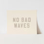 {Sand Grey} No Bad Waves Art Print
