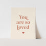 {Neutral} You are So Loved Art Print