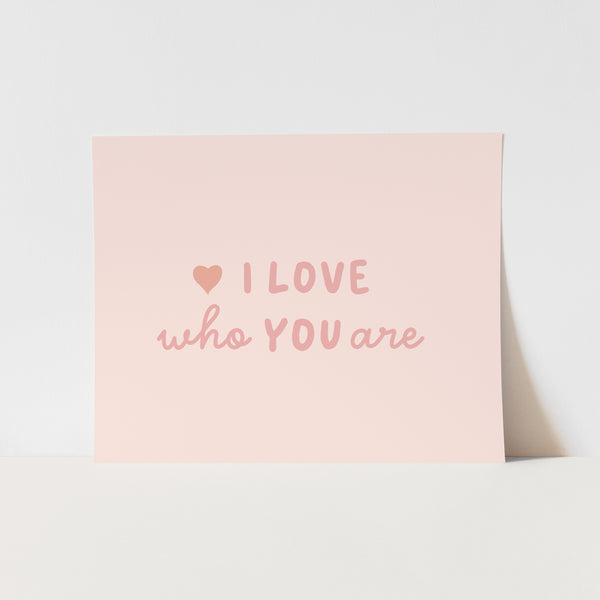 {Pink} I Love Who You Are Art Print