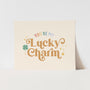 You're my Lucky Charm Art Print